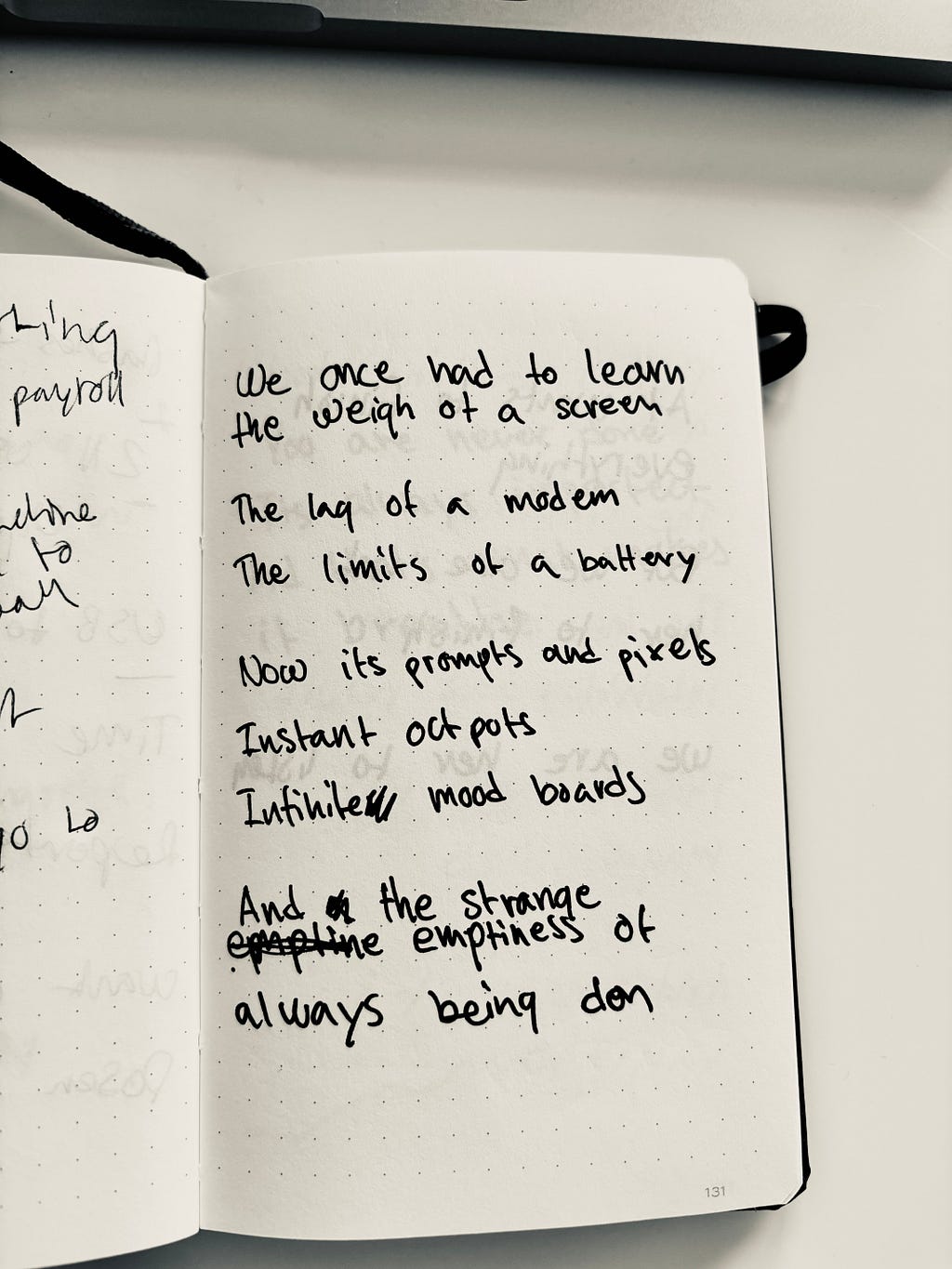 Picture of a handwritten poem in a small notebook: We once had to learn the weight of a screen. The lag of a modem. The limits of a battery. Now it’s prompts and pixels. Instant output. Infinite mood boards. And the strange emptiness of always being “done”.