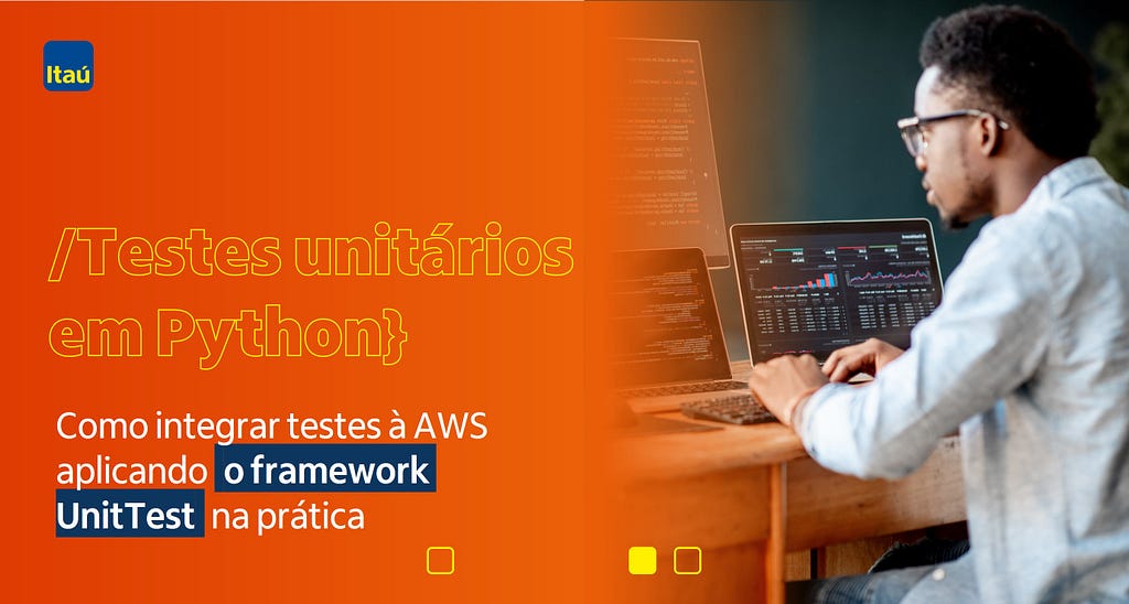 Imagem com fundo laranja, do lado esquerdo o seguinte texto: Testes unitários em Python, como integrar testes à AWS aplicando o framework UnitTest na prática. Do lado direito a foto de um homem negro, usando óculos, sentado e digitando, com três telas de computador.