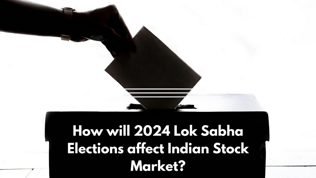 How will Lok Sabha Elections 2024 affect the Indian Stock Market??