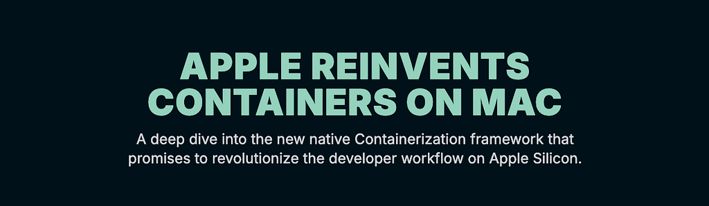 Apple’s New Containerization Framework: A Deep Dive into macOS’s Future for Developers