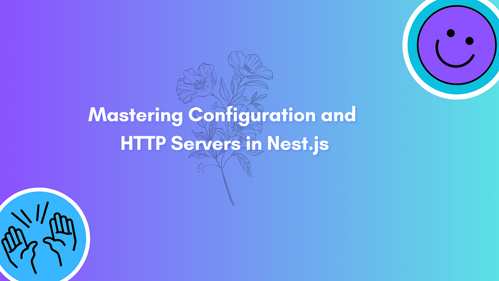 Mastering Configuration and HTTP Servers in Nest.js