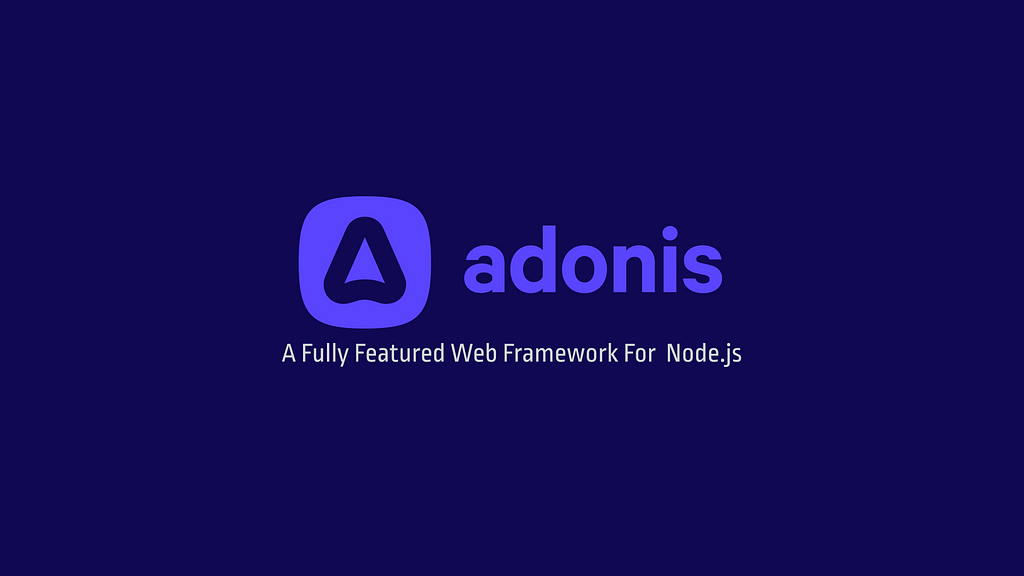 AdonisJS: A Fully Featured Web Framework for Node.js