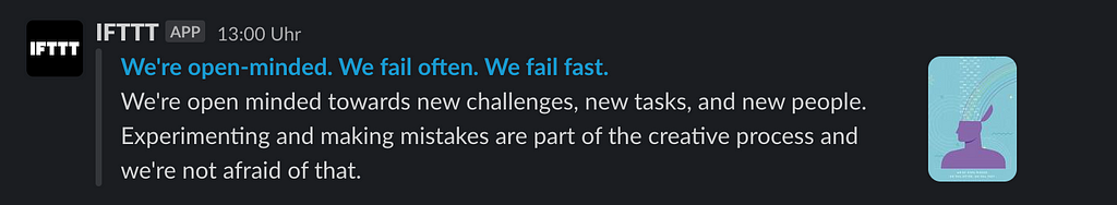 A Slack message saying “We’re open-minded. We fail often. We fail fast. We’re open minded towards new challenges, new tasks, and new people. Experimenting and making mistakes are part of the creative process and we’re not afraid of that.”