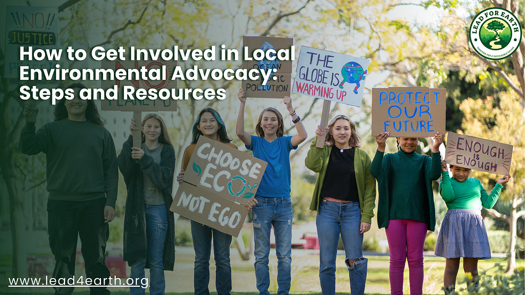 How to Get Involved in Local Environmental Advocacy: Steps and Resources