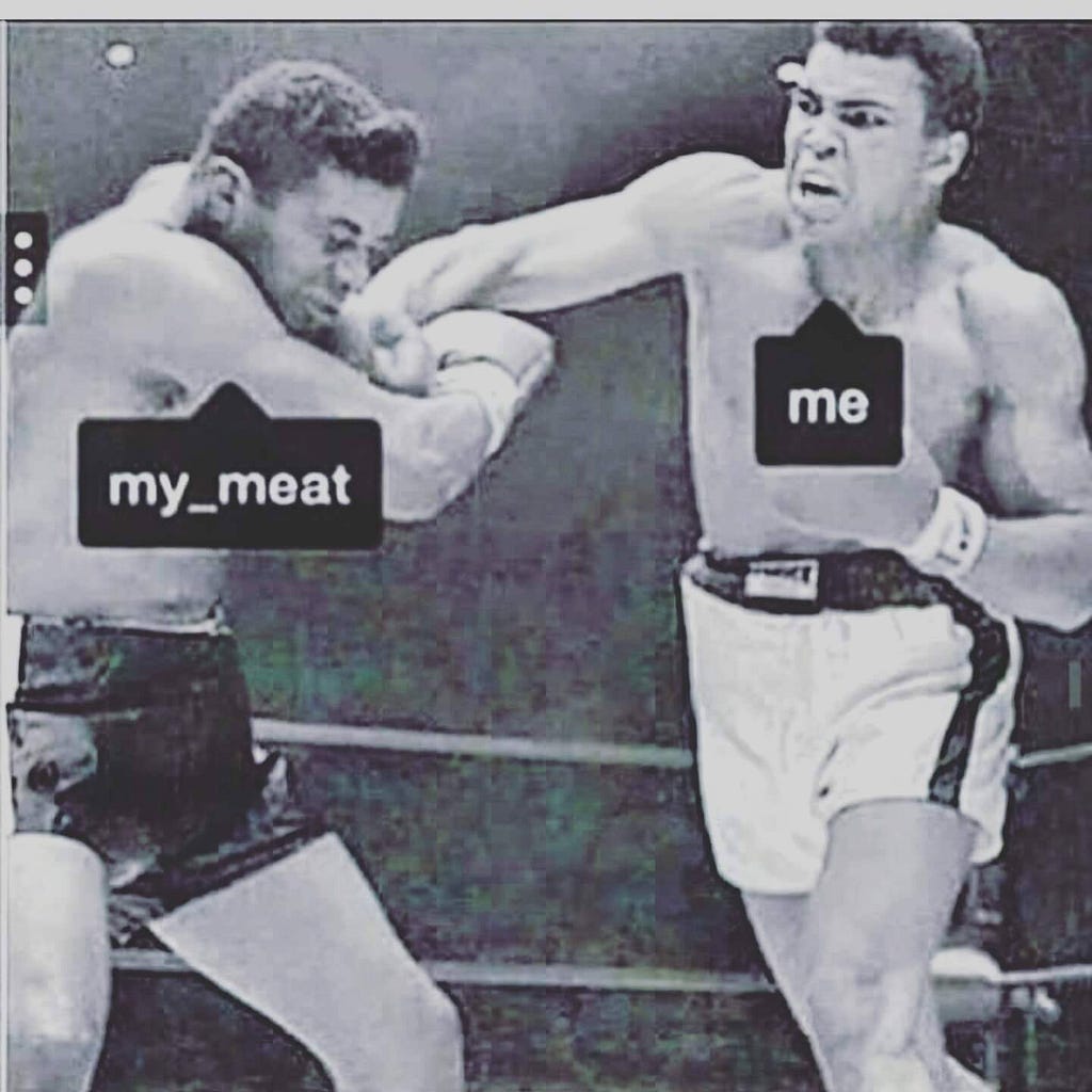 A black & white photo of Muhammad Ali punching an opponent. Ali is labeled “me” the opponent is labeled “my meat”.