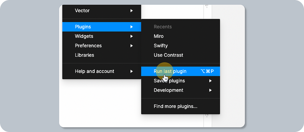 A screenshot showing Figma’s cascading menus, with a highlight on a menu item labeled “Run last plugin”.