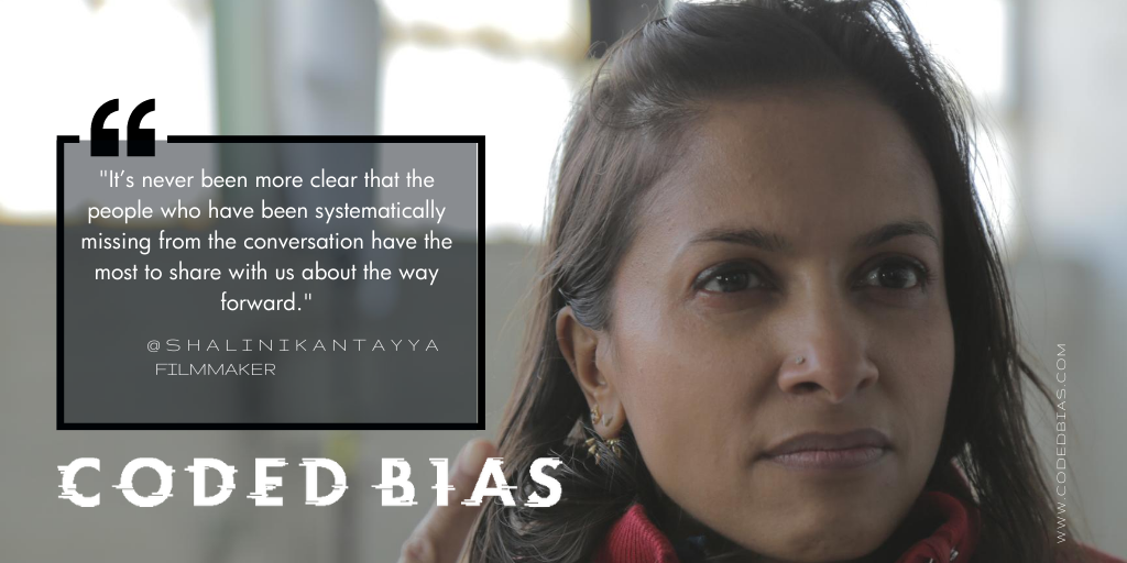 Portrait of Director of Coded Bias Shalini Kantayya, alongside the comment “It’s never been more clear that the people who have been systematically missing from the conversation have the most to share with us about the way forward.”