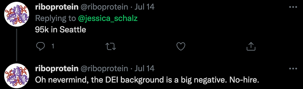 A screenshot of two twitter replies from riboprotein. The first reply: “95k in Seattle” The second reply: “Oh nevermind, the DEI background is a big negative. No-hire.”