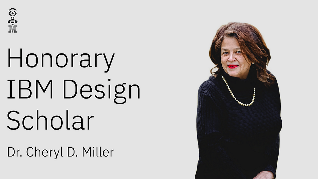 Dr. Cheryl D. Miller, IBM Design Honorary Scholar