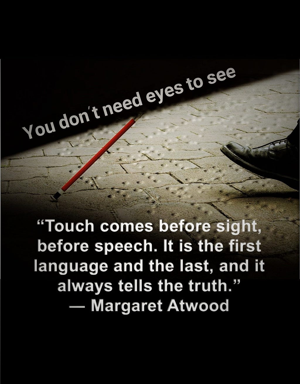 Touch comes before sight, before speech