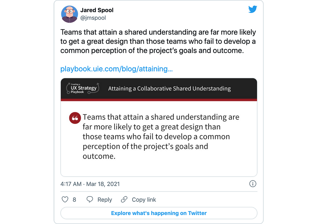 Tweet from Jared Spool: “Teams that attain a shared understanding are far more likely to get a great design than those teams who fail to develop a common perception of the project’s goals and outcome.”