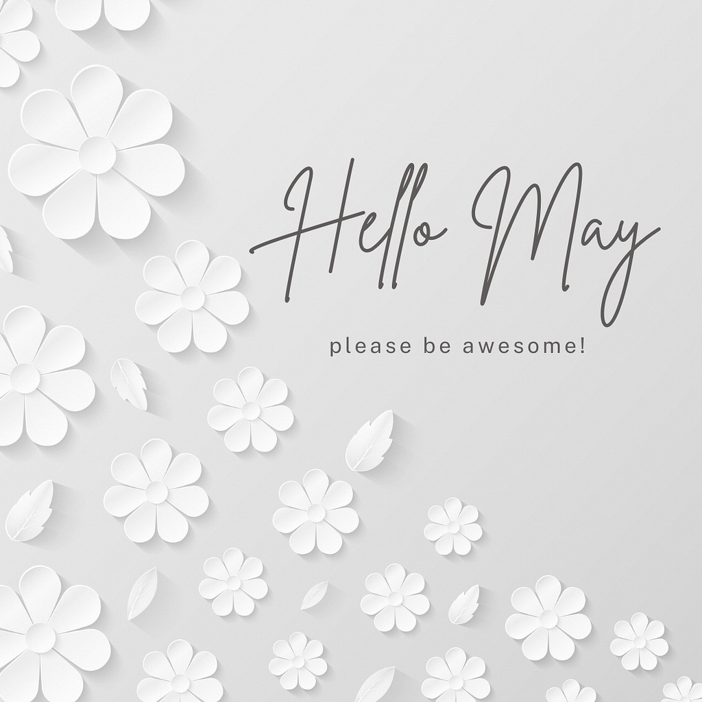 Hello May Please Be Awesome