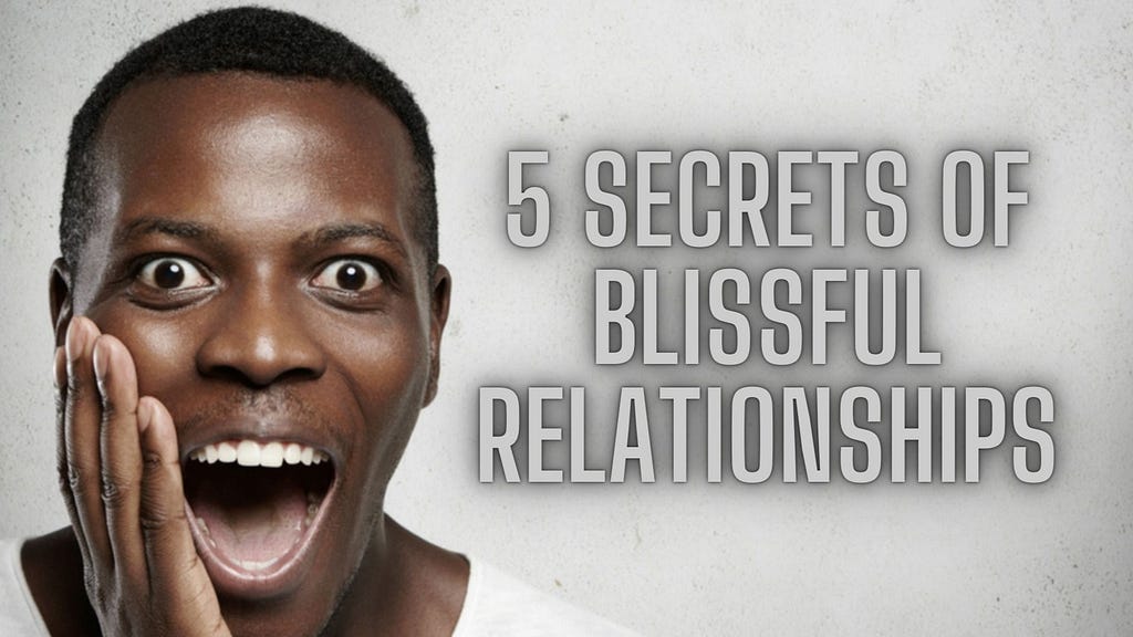 5 Secrets of Blissful Relationships