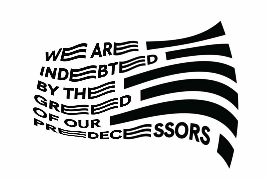 High contrast image of an American Flag with the words “We are indebted by the greed of our predecessors.”