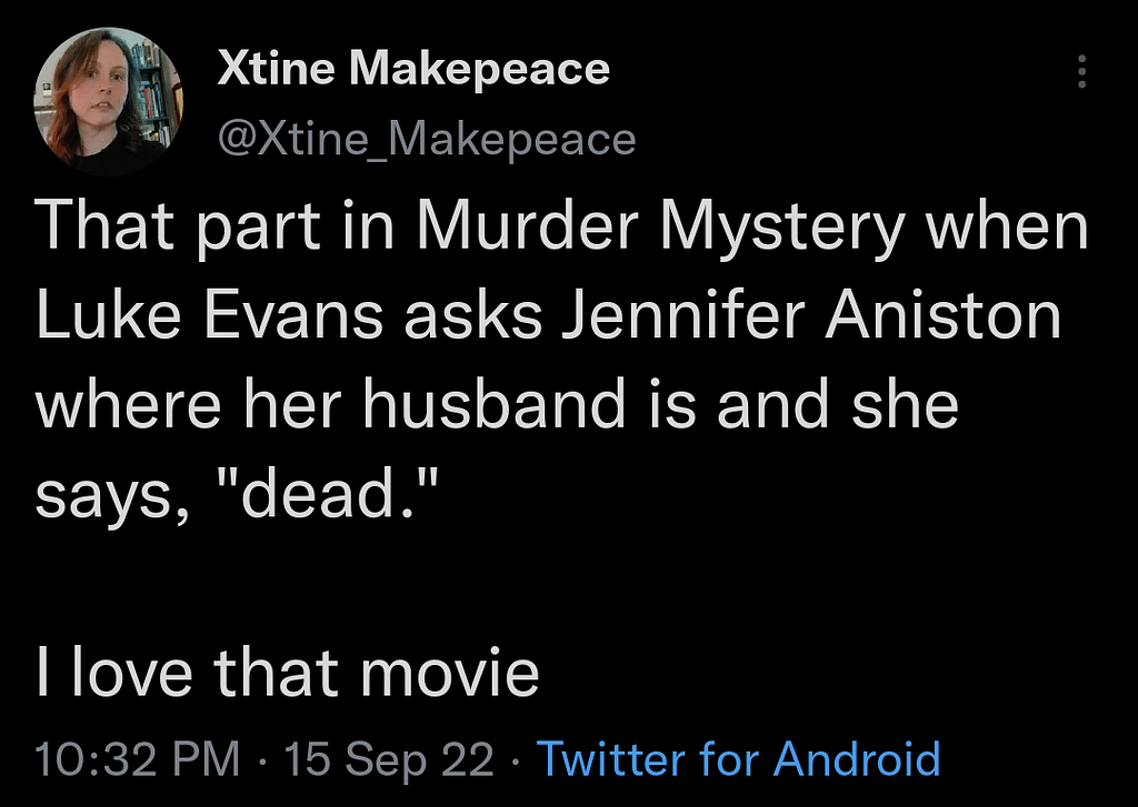 A tweet from the author that reads, “That part in Murder Mystery when Luke Evans asks Jennifer Aniston where her husband is and she says, “dead.”