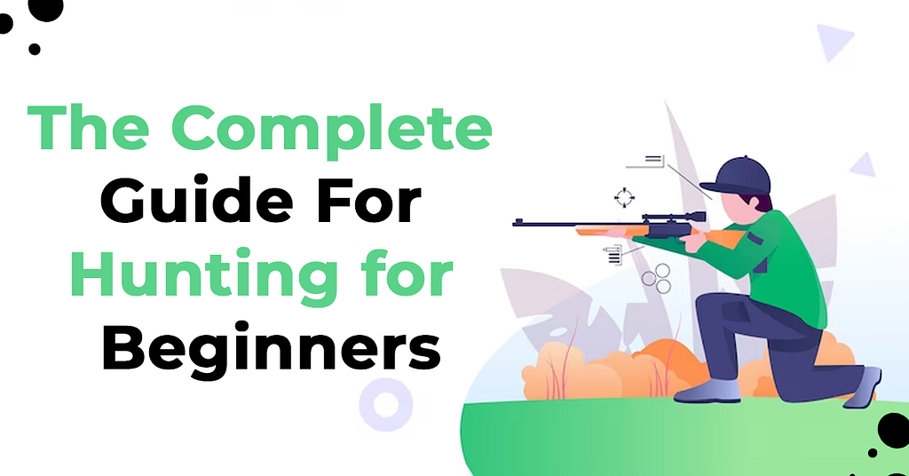 Hunting For Beginners: The Complete Guide