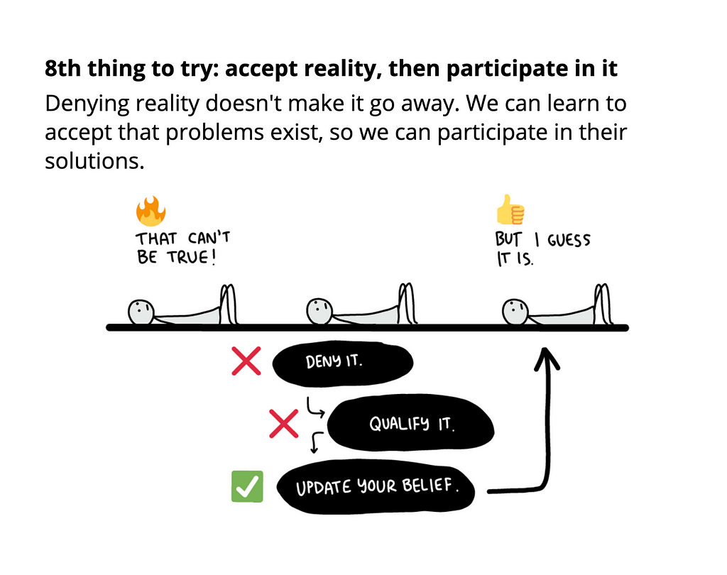 8th thing to try: accept reality, then participate in it