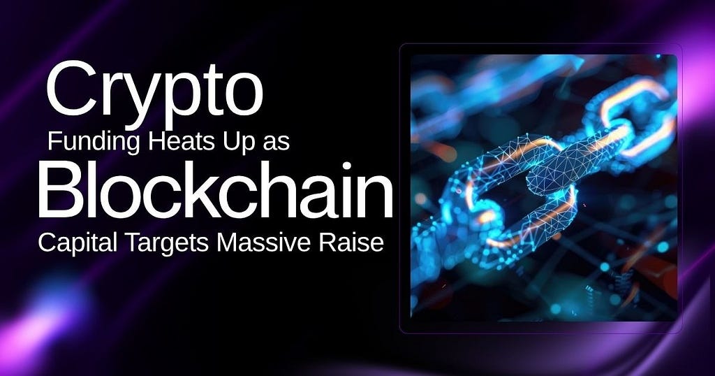 Crypto Funding Heats Up as Blockchain Capital Targets Massive Raise