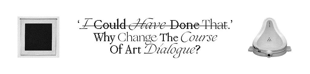 ‘I Could Have Done That.’ Why To Change The Course Of Art Dialogue?