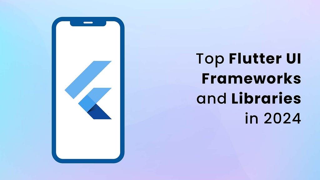 Top Flutter UI Frameworks and Libraries in 2024
