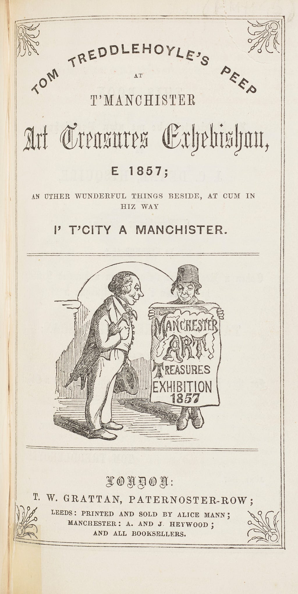 Title page for Tom Treddlehoyle’s peep at t’Manchister Art Treasures Exhibition e 1857: an uther wunderful things beside, at cum in hiz way i’ t’city a Manchister. Featuring a double-edged border and decorative corners. Illustrated with an image of two men; one is holding a poster advertising the Manchester Art Treasures Exhibition, 1857.