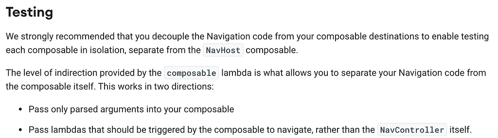 Screenshot of the Android Developers documentation about testing navigation-compose code. It reads: “Testing: We strongly recommend that you decouple the Navigation code from your composable destinations to enable testing each composable in isolation, separate from the NavHost composable. The level of indirection provided by the composable lambda is what allows you to separate your Navigation code from the composable itself.”