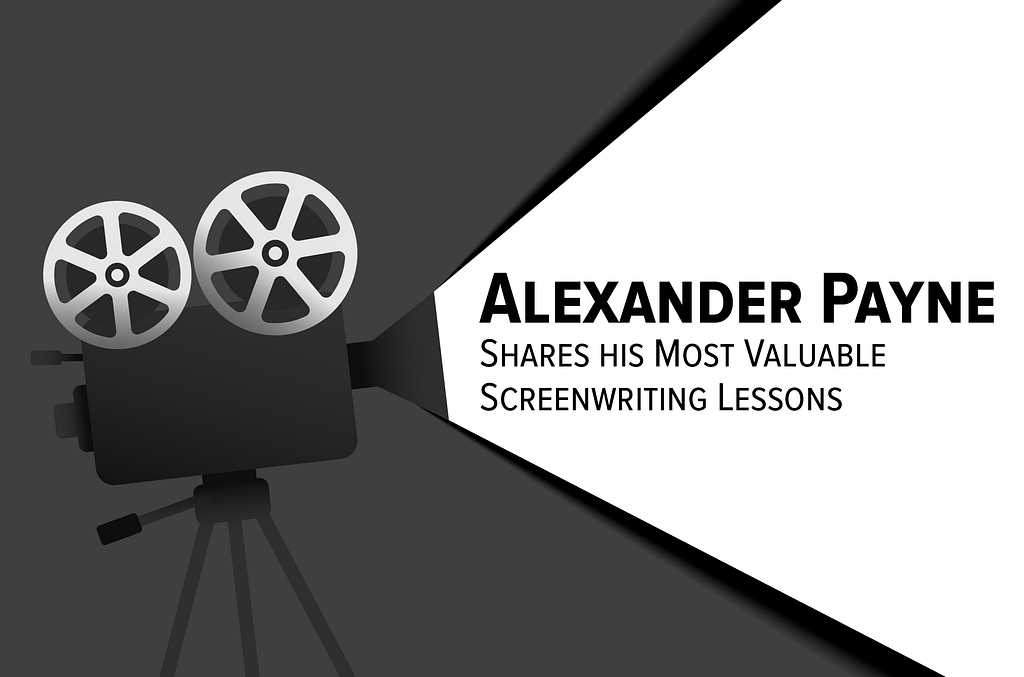 A back and white image of an illustrated movie projector with the words, “Alexander Payne Shares His Most Valuable Screenwriting Lessons” in black over a white background.