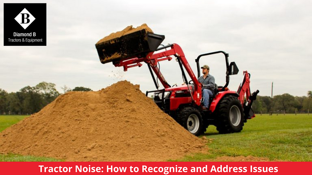 Tractor Noise: How to Recognize and Address Issues
