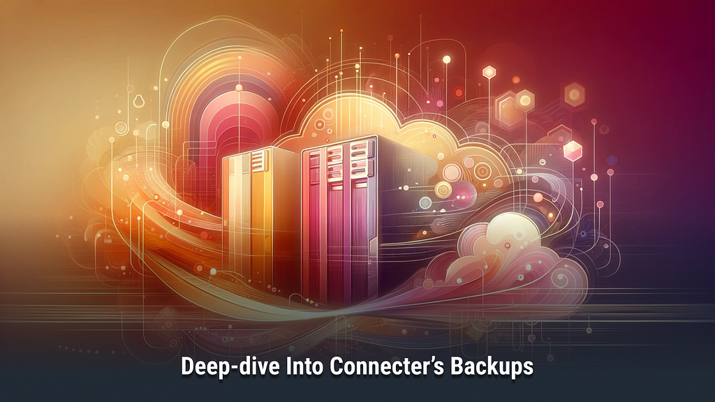 Deep-dive Into Connecter’s Backups