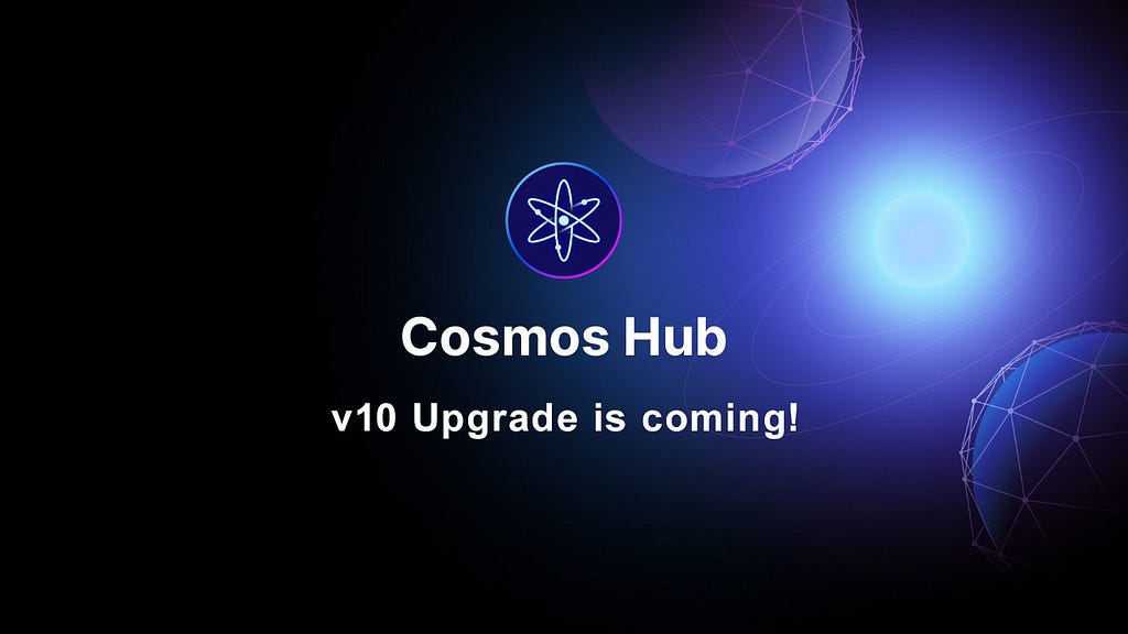 Cosmos Hub’s v10 Upgrade is Coming!