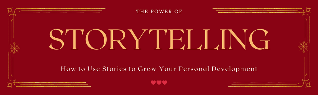 The Power of Storytelling: How to Use Stories to Grow Your Personal Development