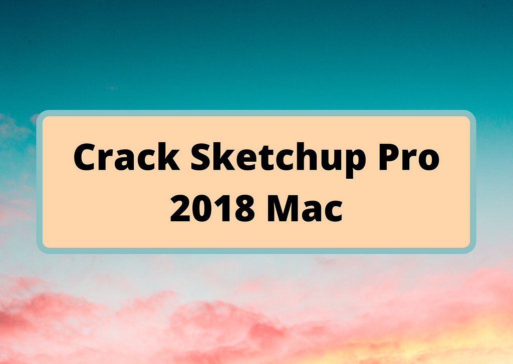 crack sketchup pro 2018 mac