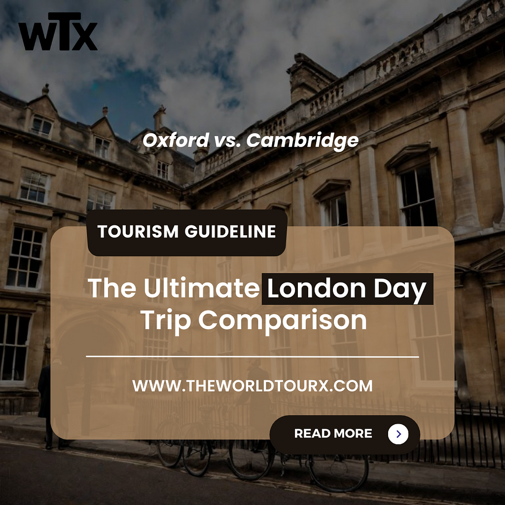 Oxford vs. Cambridge: The Ultimate London Day Trip Comparison