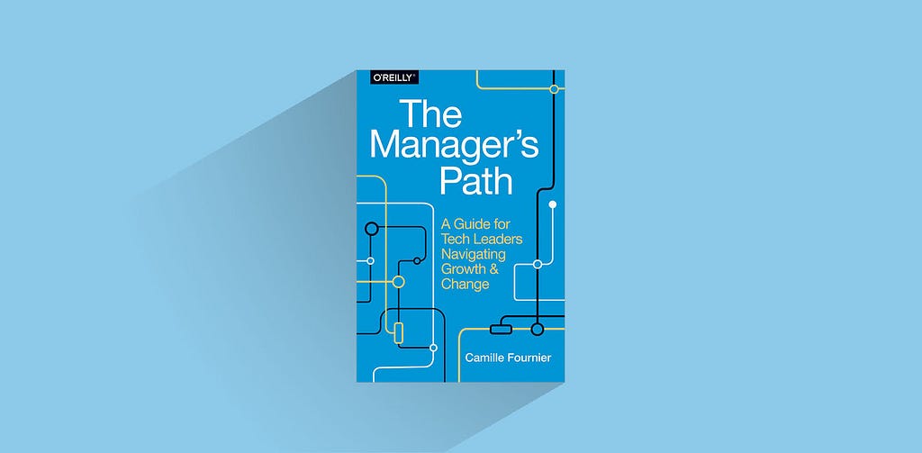 Book cover of The Manager’s Path: A Guide for Tech Leaders Navigating Growth and Change, by Camille Fournier