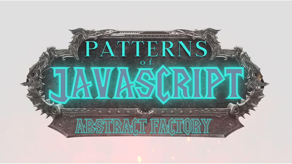 Patterns of JavaScript Abstract Factory Pattern Explained By Tower