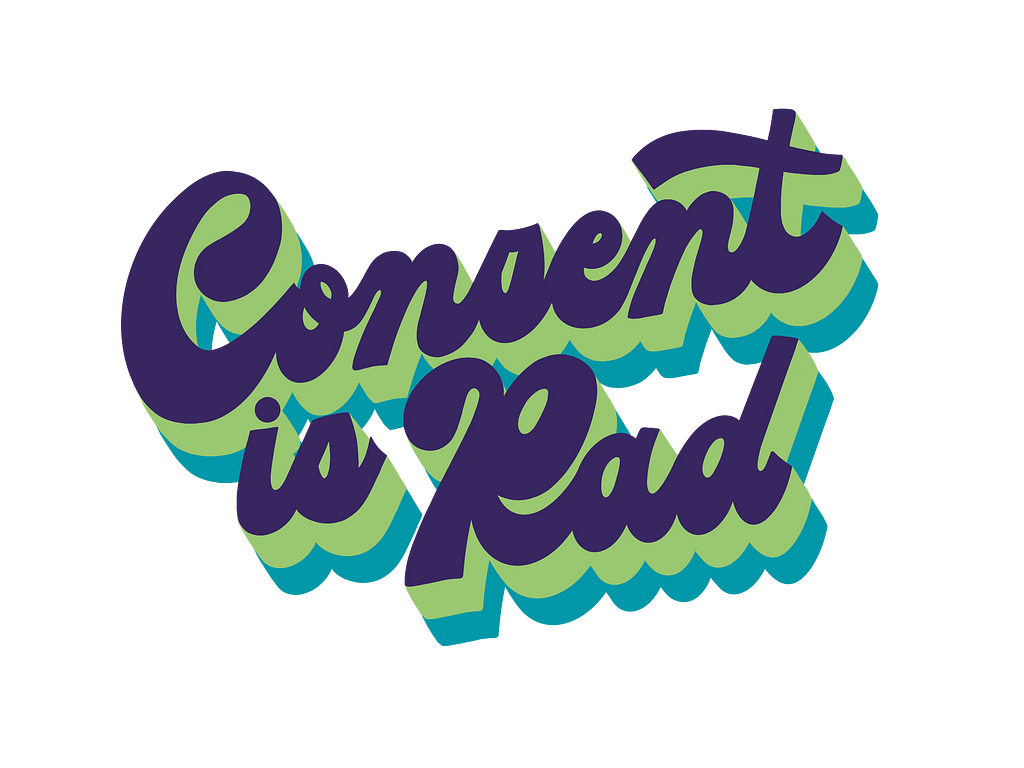 Consent is Rad! Designed for Uplift by Kat Schober