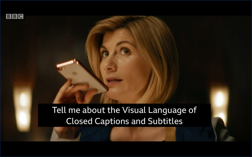 The Doctor asks her phone, Tell me about the Visual Language of Closed Captions and Subtitles