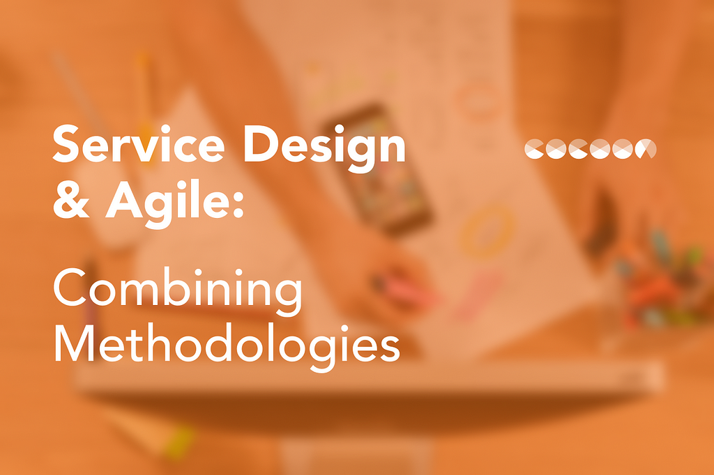 Service Design & Agile: Combining Methodologies