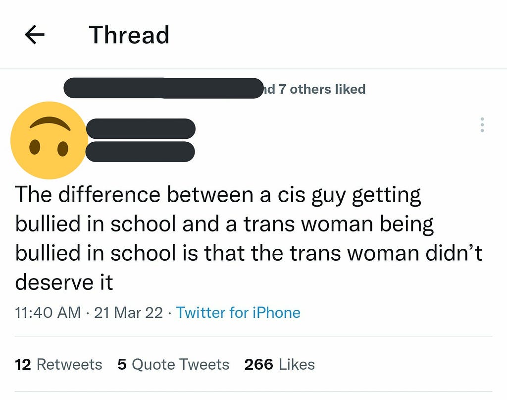Tweet: The difference between a cis guy getting bullied in school and a trans woman being bullied in school is that the trans woman didn’t deserve it.