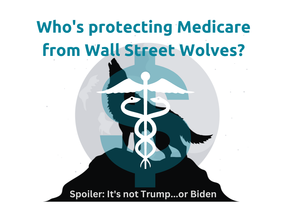 Who’s protecting Medicare from Wall Street Wolves? Spoiler: It’s not Trump…or Biden. Silhouette of a wolf howling at the moon overlayed with a blue transparent dollar sign and a white medical caduceus.