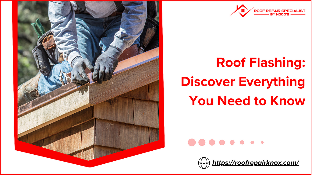 Roof Flashing: Discover Everything You Need to Know