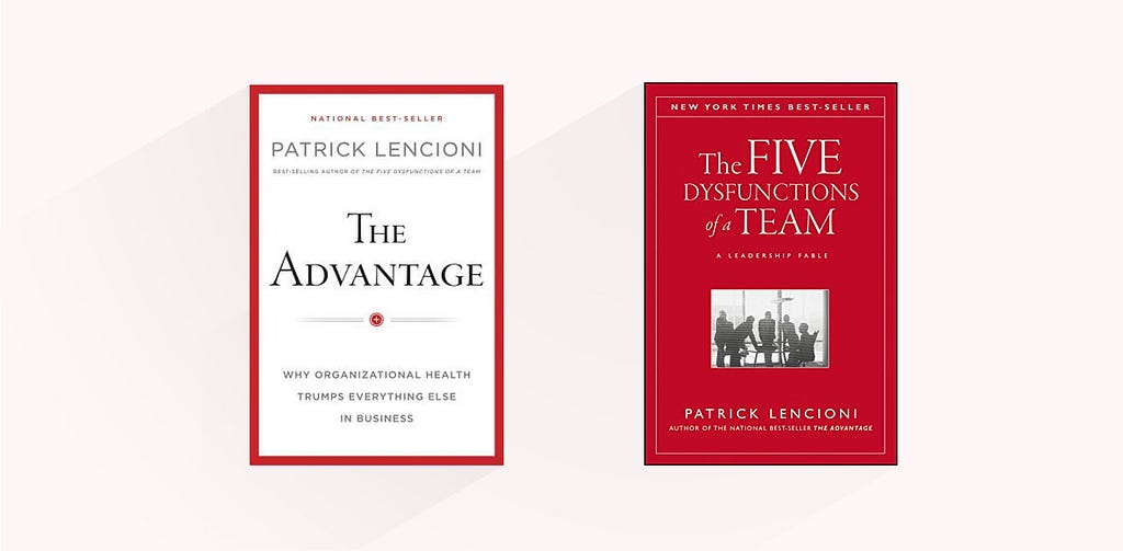 Book covers of The Advantage: Why Organizational Health Trumps Everything Else in Business, and The Five Dysfunctions of a Team: A Leadership Fable, by Patrick Lencioni