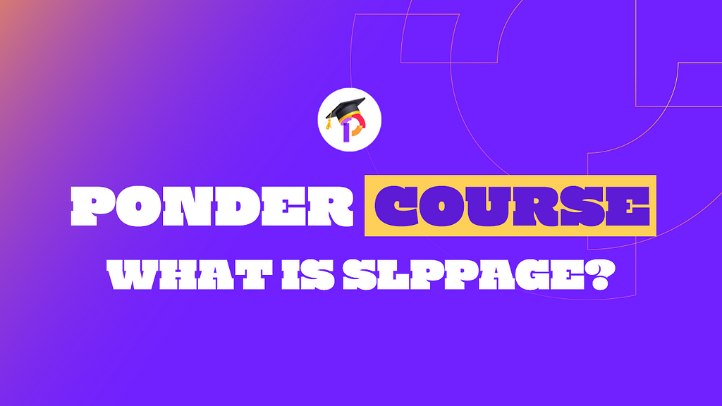 Cover image of Ponder Course Article on what is Slippage in Cryptocurrency