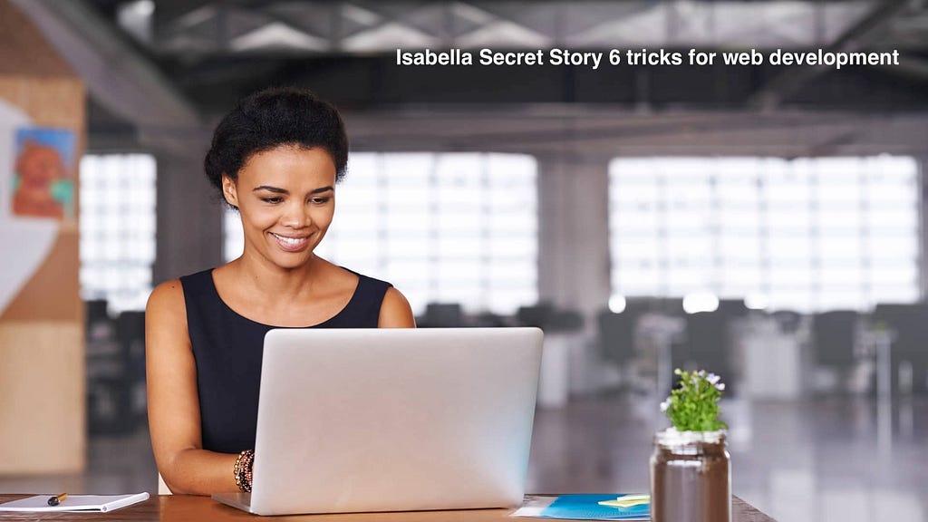 Isabella Secret Story 6 tricks for web development