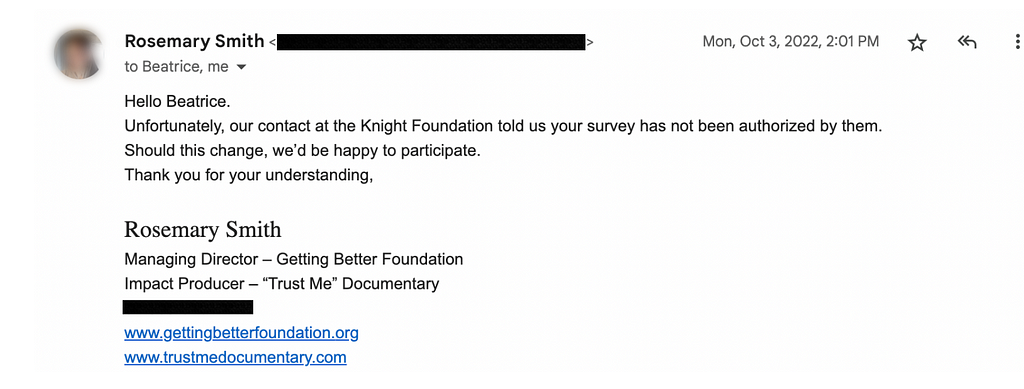 An email from Rosemary Smith, managing director of the Getting Better Foundation and producer of the Knight Foundation-supported “Trust Me” documentary stating that their Knight contact told them the Community Info Coop’s survey was not authorized.