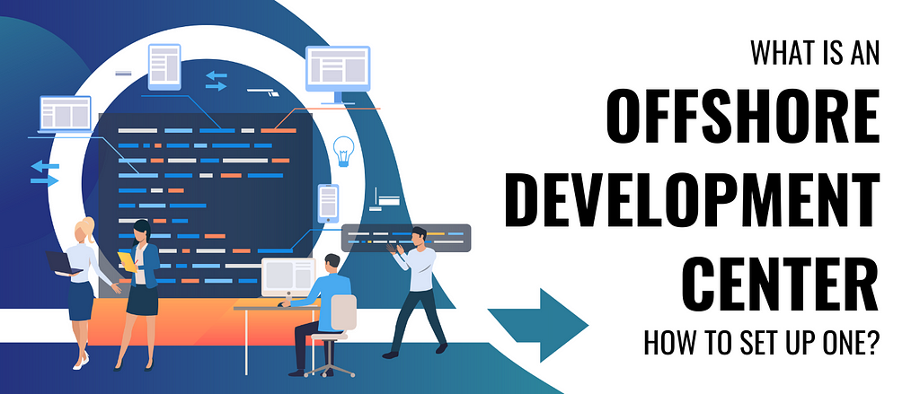 What is an Offshore Development Center? How To Set Up One?