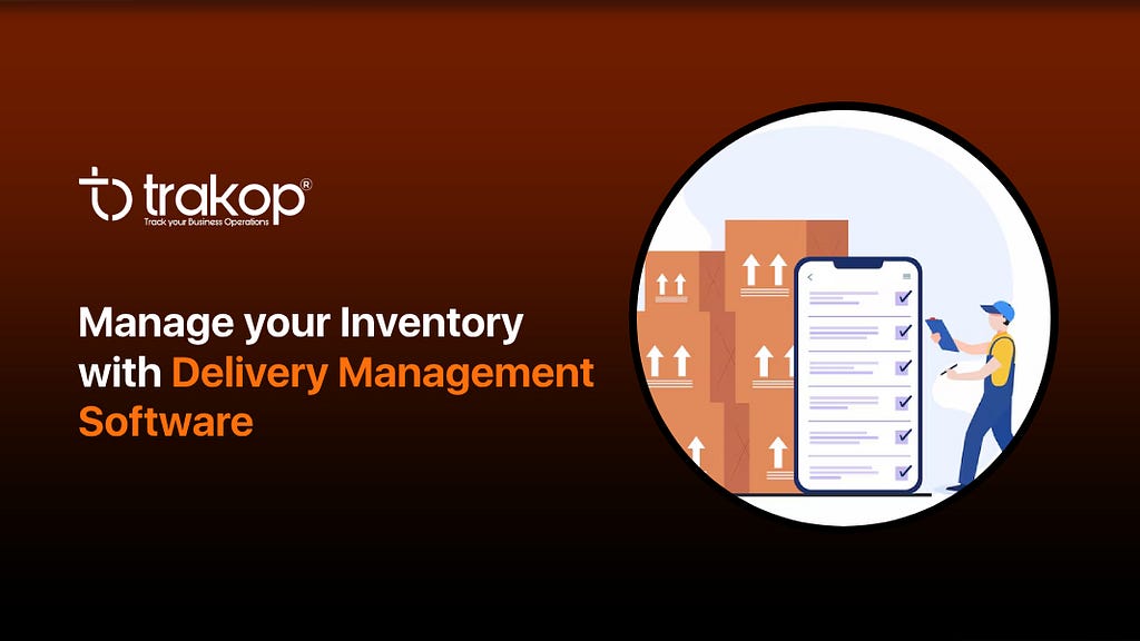 Manage your Inventory with Delivery Management Software