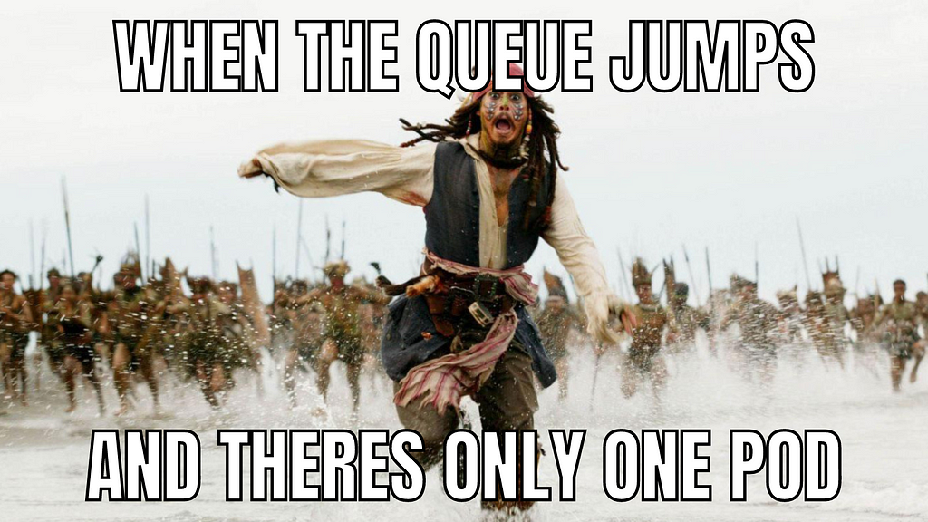 Meme when the queue jumps and there’s only one pod