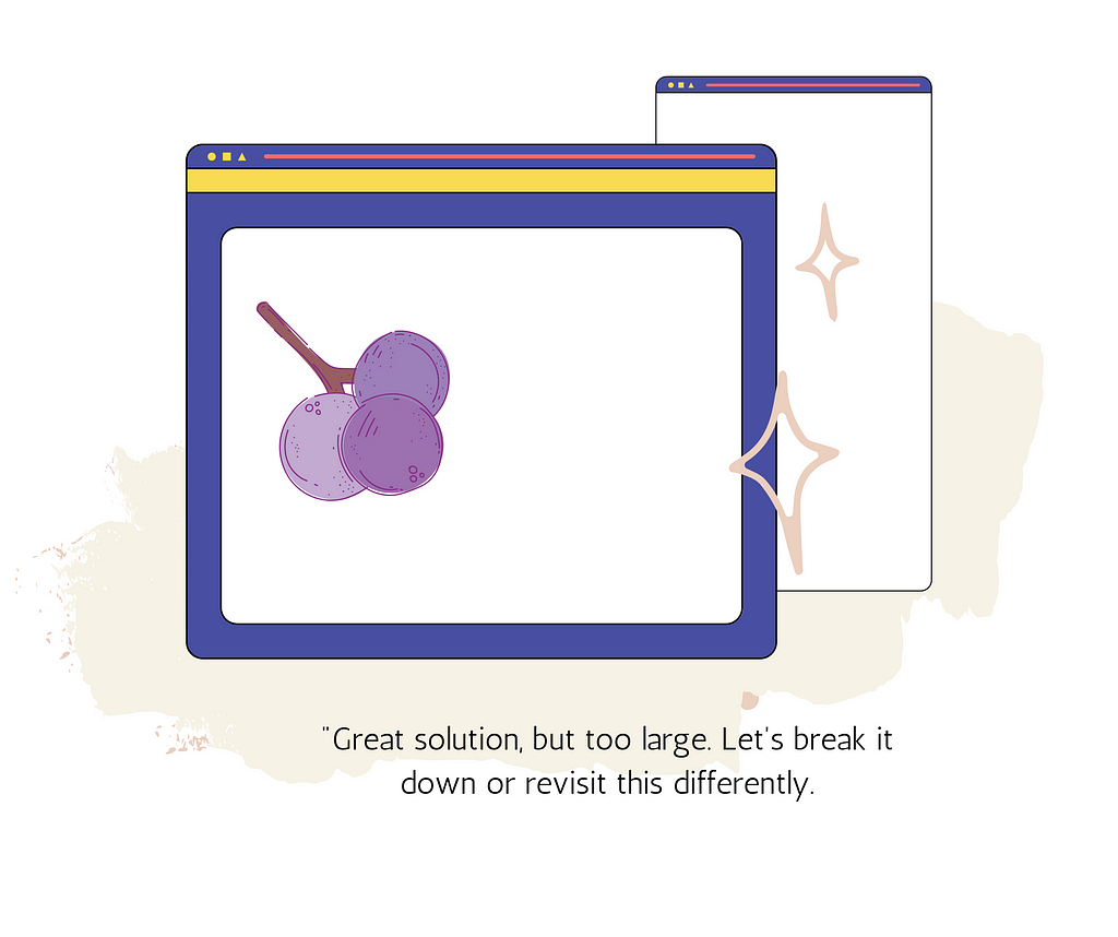 Drawing of an app prototype with caption “Great solution, but too large. Let’s break it down or revisit this differently”.