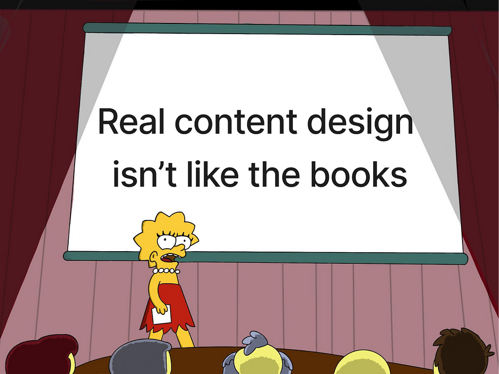 Lisa Simpson shouting in front of a presentation screen that says “Real content design isn’t like the books”